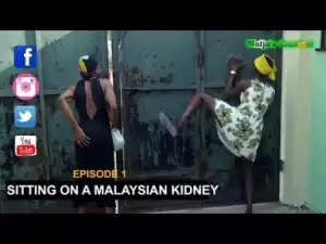 Video: Naijas Craziest – Sitting On A Malaysian Kidney